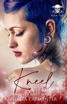 Kneel (Broken Kings) Book 2 by Parmenter, Nikita