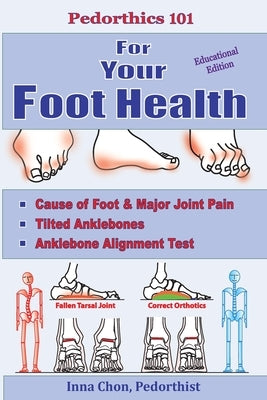 Pedorthics 101 for Your Foot Health: Cause of Foot & Major Joint Pain, Tilted Anklebones, Anklebone Alignment Test by Chon, Inna