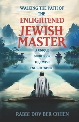 The Enlightened Jewish Master: A Unique Guidebook to Jewish Enlightenment by Cohen, Rabbi Dov Ber