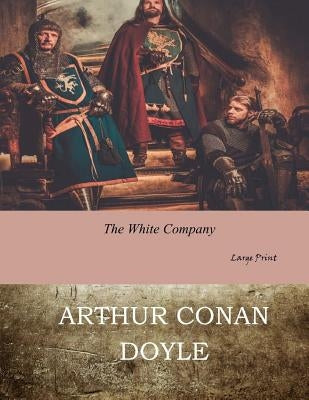 The White Company: Large Print by Doyle, Arthur Conan
