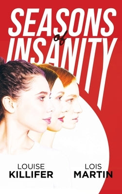 Seasons of Insanity: Two Sisters' Struggle with Their Eldest Sibling's Mental Illness by Killifer, Louise