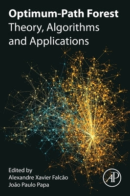 Optimum-Path Forest: Theory, Algorithms, and Applications by Xavier Falcao, Alexandre