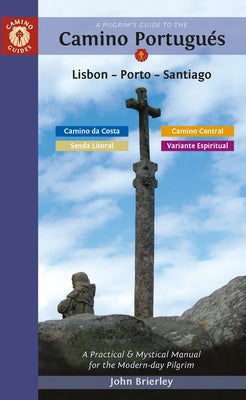 A Pilgrim's Guide to the Camino Portugu?s Lisbon - Porto - Santiago: Including Camino Central, Variente Espiritual, Camino Da Costa, & Senda Litoral by Brierley, John