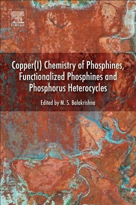 Copper(i) Chemistry of Phosphines, Functionalized Phosphines and Phosphorus Heterocycles by Balakrishna, Maravanji S.