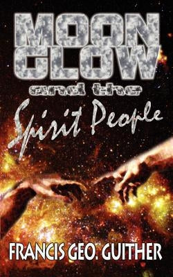 Moon Glow and the Spirit People by Guither, Francis George