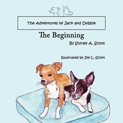 The Adventures of Jack and Dobbie: The Beginning by Scott, Shirley a.