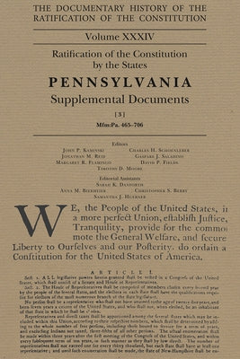 The Documentary History of the Ratification of the Constitution, Volume 34: Ratification of the Constitution by the States Pennsylvania Supplemental D by Kaminski, John P.