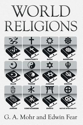World Religions: The History, Issues, and Truth by Mohr, G. a.