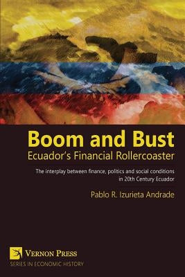 Boom and Bust: Ecuador's Financial Rollercoaster by Izurieta, Pablo