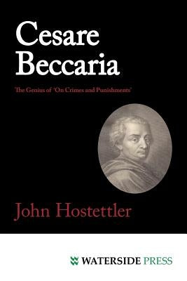 Cesare Beccaria: The Genius of 'on Crimes and Punishments' by Hostettler