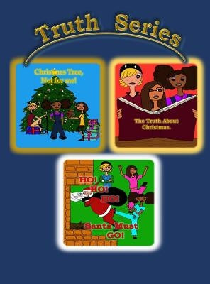 Truth Series: Christmas Tree, Not for Me!; Ho, Ho, Ho, Santa Must Go!; The Truth about Christmas. by Thompson, T. F.