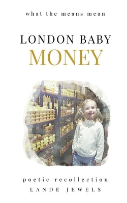 London Baby Money: what the means mean by Jewels, Lande