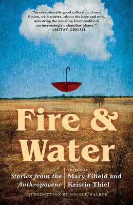 Fire & Water: Stories from the Anthropocene by Fifield, Mary