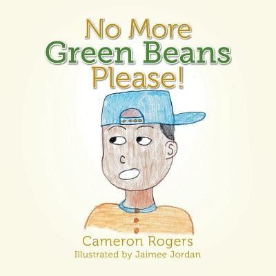 No More Green Beans Please! by Rogers, Cameron
