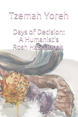 Days of Decision: A Humanist's Rosh HaShannah by Yoreh, Tzemah