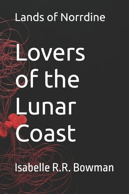 Lovers of the Lunar Coast: Lands of Norrdine by Bowman, Isabelle Rosemary-Rayza