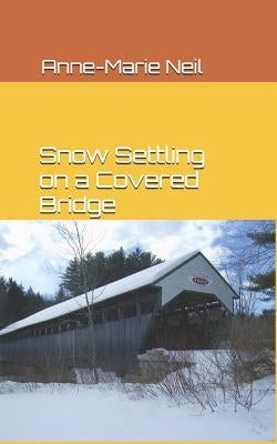 Snow Settling on a Covered Bridge by Neil, Anne-Marie
