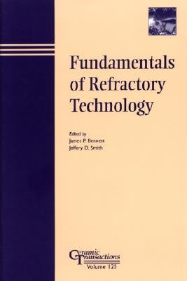 Fundamentals of Refractory Technology by Bennett, James P.