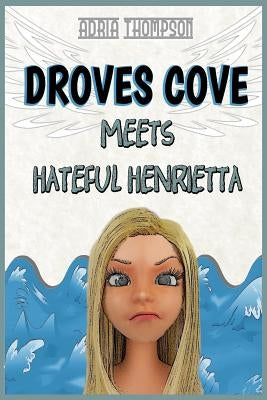 Droves Cove Meets Hateful Henrietta: Christian Children's Books by Thompson, Adria