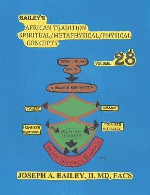 Bailey's African Tradition Spiritual/Metaphysical/Physical Concepts Volume 28 by Bailey, II MD Facs, Joseph a.