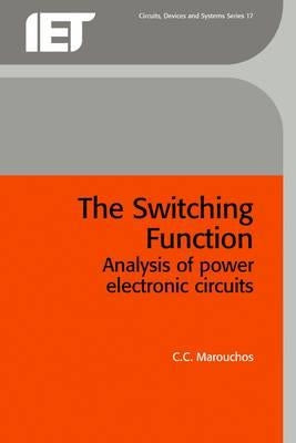 The Switching Function: Analysis of Power Electronic Circuits by Marouchos, C. C.