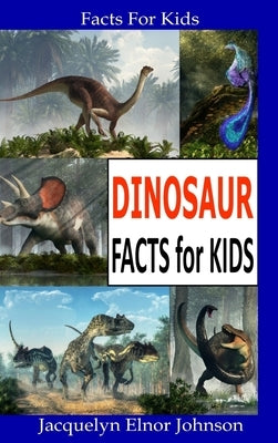 Dinosaur Facts for Kids by Johnson, Jacquelyn Elnor