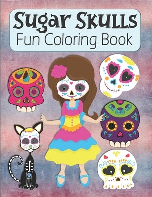 Sugar Skulls Fun Coloring Book: Large Image Cute Sugar Skulls Coloring Activity Book For Kids Ages 4-8 - Fun Skull Candy Halloween Gift For Kids by House, Kraftingers