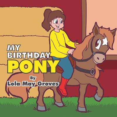 My Birthday Pony by Groves, Lola May