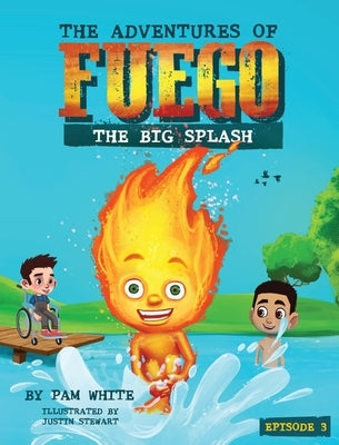 The Adventures of Fuego: The Big Splash by White, Pam