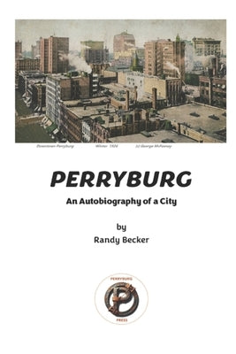 Perryburg: An Autobiography of a City by Becker, Randy