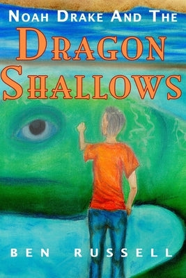 Noah Drake And The Dragon Shallows: A Christian Fiction Adventure by Russell, Ben