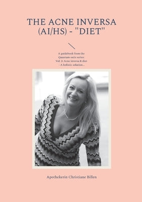 The Acne inversa (AI/HS) - "Diet": A guidebook from the Quantum-satis series Volume 2: Acne inversa & diet - A holistic solution for a better quality by Billen, Apothekerin Christiane