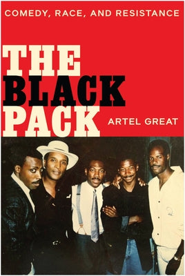 The Black Pack: Comedy, Race, and Resistance by Great, Artel