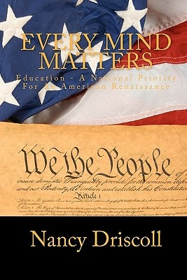 Every Mind Matters: Education - A National Priority For An American Renaissance by Driscoll, Nancy