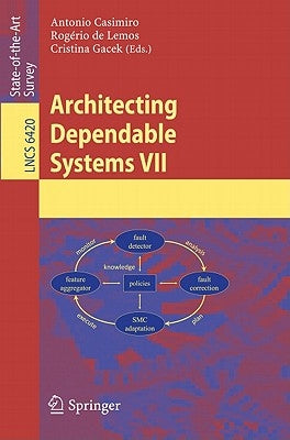 Architecting Dependable Systems VII by Casimiro, Antonio
