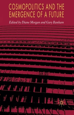 Cosmopolitics and the Emergence of a Future by Morgan, D.