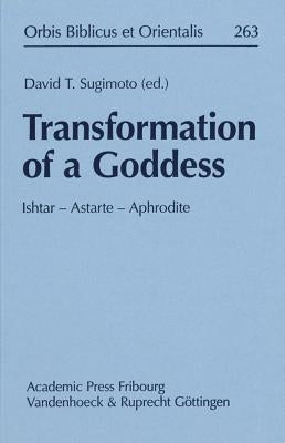 Transformation of a Goddess: Ishtar - Astarte - Aphrodite by Sugimoto, D. T.