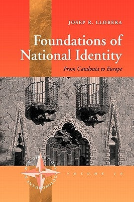 Foundations of National Identity: From Catalonia to Europe by Llobera, Josep R.
