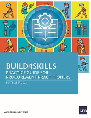 Build4skills: Practice Guide for Procurement Practitioners by Asian Development Bank