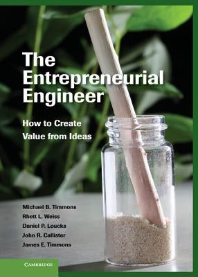 The Entrepreneurial Engineer: How to Create Value from Ideas by Timmons, Michael B.