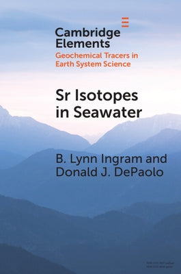 Sr Isotopes in Seawater: Stratigraphy, Paleo-Tectonics, Paleoclimate, and Paleoceanography by Ingram, B. Lynn