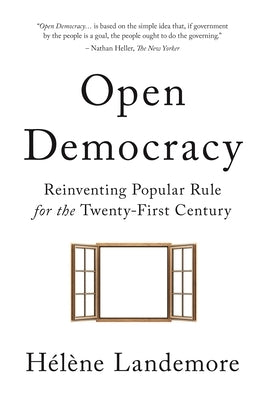 Open Democracy: Reinventing Popular Rule for the Twenty-First Century by Landemore, Hélène