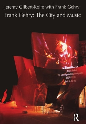 Frank Gehry: The City and Music by Gilbert-Rolfe, Jeremy