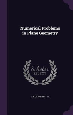 Numerical Problems in Plane Geometry by Estill, Joe Garner