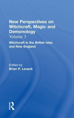Witchcraft in the British Isles and New England: New Perspectives on Witchcraft, Magic, and Demonology by Levack, Brian P.