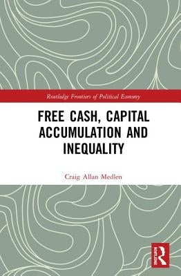 Free Cash, Capital Accumulation and Inequality by Medlen, Craig Allan