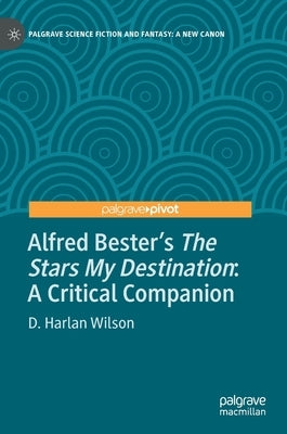 Alfred Bester's the Stars My Destination: A Critical Companion by Wilson, D. Harlan