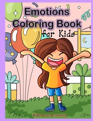 Emotions Coloring Book for Kids: 32 Coloring Pages for Kids to Learn and Identify Emotions and Feelings by Kidz Love Learning