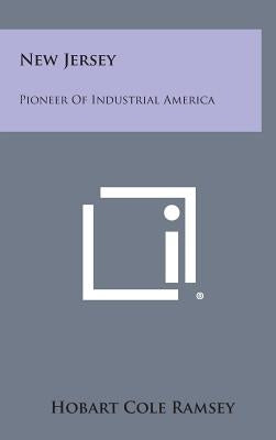 New Jersey: Pioneer of Industrial America by Ramsey, Hobart Cole