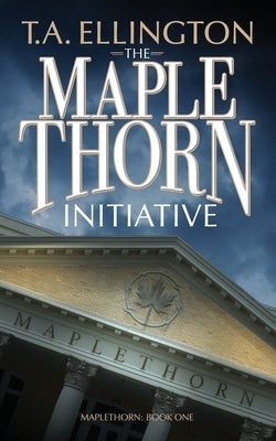 The Maplethorn Initiative by Ellington, T. a.